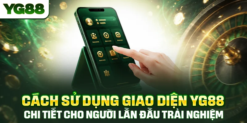 Cách sử dụng giao diện YG88 chi tiết cho người lần đầu trải nghiệm.