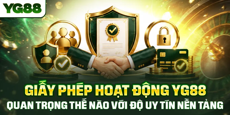 Giấy phép hoạt động YG88 quan trọng thế nào với độ uy tín nền tảng