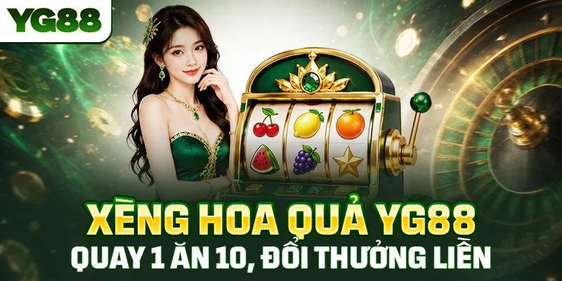 Xèng Hoa Quả YG88 - Quay 1 Ăn 10 Đổi Thưởng Liền