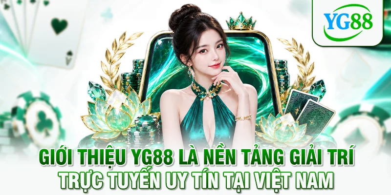 Giới thiệu YG88 là nền tảng giải trí trực tuyến uy tín tại Việt Nam