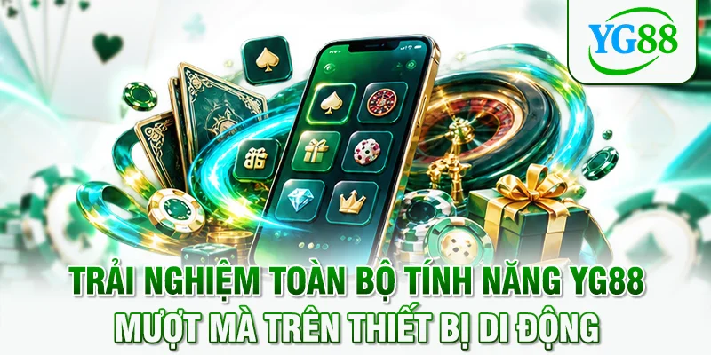 Trải nghiệm toàn bộ tính năng YG88 mượt mà trên thiết bị di động