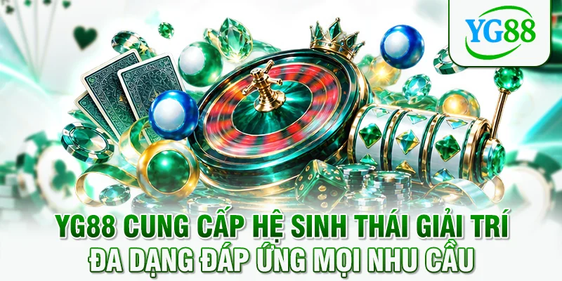 YG88 cung cấp hệ sinh thái giải trí đa dạng đáp ứng mọi nhu cầu