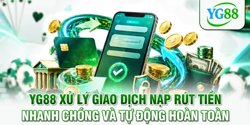 YG88 xử lý giao dịch nạp rút tiền nhanh chóng và tự động hoàn toàn